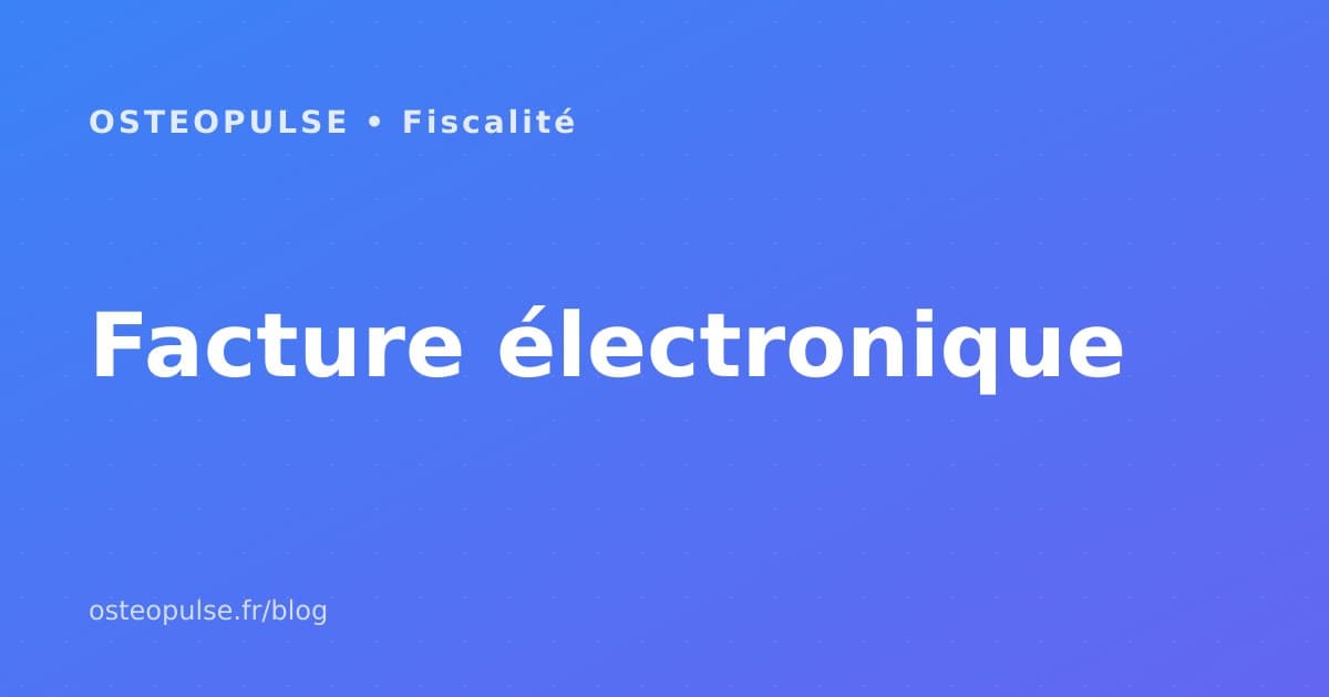 Facturation électronique ostéopathe : ce qui change en 2026